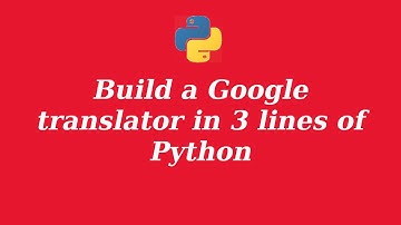 Build a simple google Language translator in 3 lines of Python code
