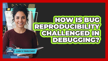 How Is Bug Reproducibility Challenged In Debugging?