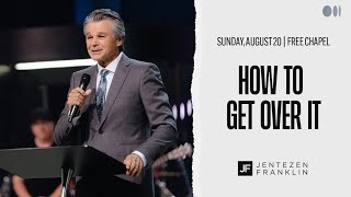 How To Get Over It | Jentezen Franklin