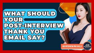 What Should Your Post-interview Thank You Email Say? - Job Interview Pro Skills