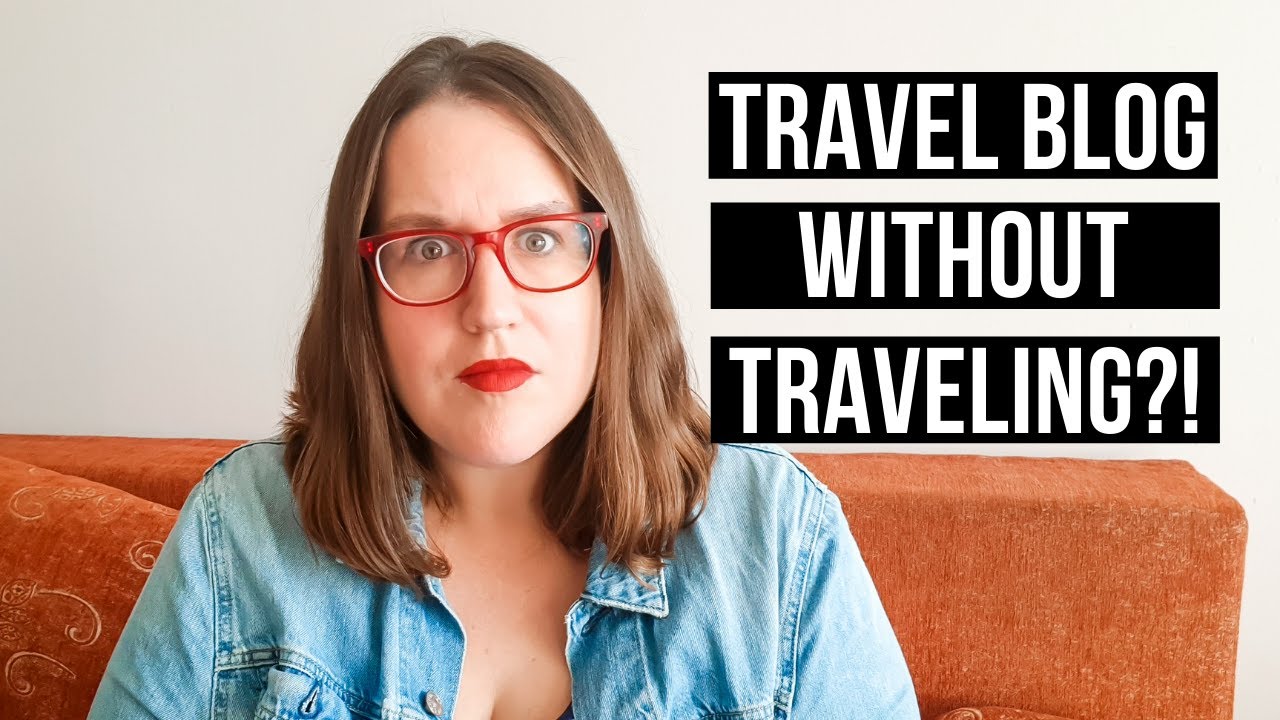 TRAVEL BLOGGING WITHOUT TRAVELING? Write a travel blog before you travel while you're stuck at home
