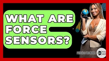 What Are Force Sensors? - Physics Frontier