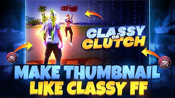 How To Make Thumbnail Like @classyfreefire  || Make Thumbnail Like classy free fire in android