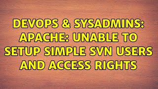 DevOps & SysAdmins: Apache: Unable to setup simple SVN users and access rights Information