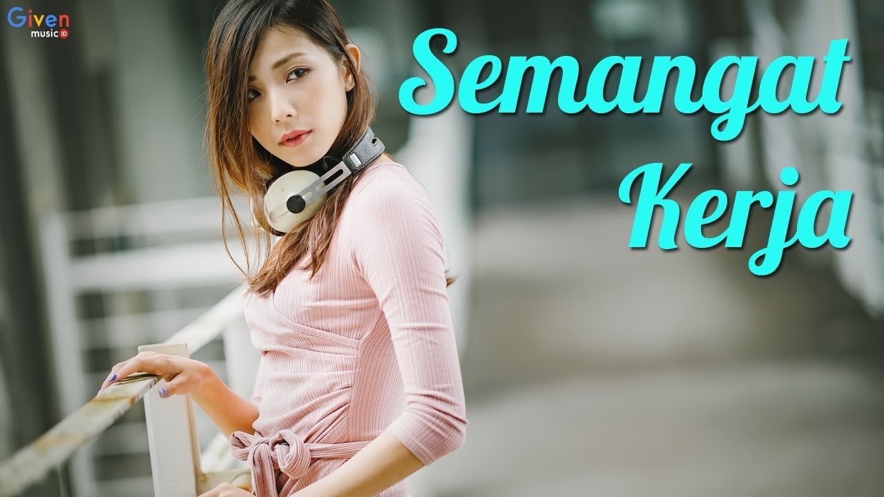 KUMPULAN LAGU DANGDUT TERBARU 20182019 BIKIN SEMANGAT KERJA VIDEO LIRIK