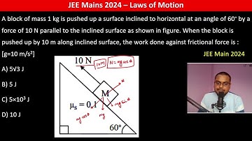 A block of mass 1 kg is pushed up a surface inclined to horizontal at an angle of 60∘ by a force of