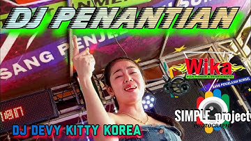 DJ DEVY KITTY KOREA ❌ DJ PENANTIAN ❌DJ PERCERAIAN LARA❌OT WIKA MUSIK
