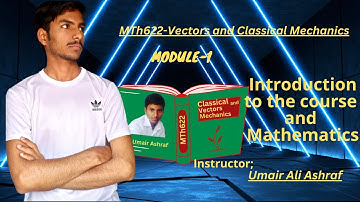 MTH622 Module 1 lecture 1|Introduction to course and Mathematics | Vector and Classical Mechanic #vu