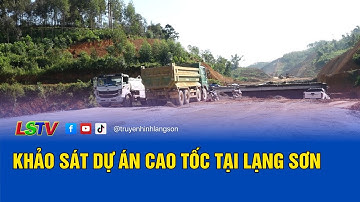 Khảo sát dự án cao tốc tại Lạng Sơn | LSTV