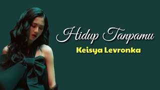Hidup Tanpamu - Keisya Levronka | Lyrics & Lirik Video | (aquinaldy)