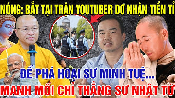 NÓNG: Bắt Tại Trận YOUTUBER DƠ Nhận TIỀN TỈ Để PHÁ HOẠI Sư Minh Tuệ, Manh Mối Chỉ Thẳng Sư NHẬT TỪ