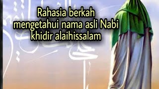rahasia berkah mengetahui nama asli Nabi khidir alaihissalam