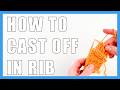 How to Cast Off in a RIB Pattern in Knitting for BEGINNERS