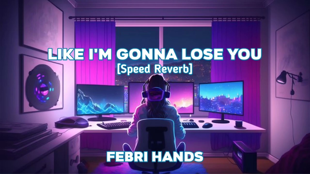 LIKE I'M GONNA LOSE YOU - FEBRI HANDS [SPEED REVERB] BY @RZKMNR