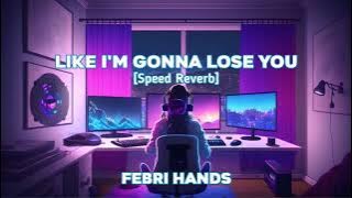 LIKE I'M GONNA LOSE YOU - FEBRI HANDS [SPEED REVERB] BY @RZKMNR