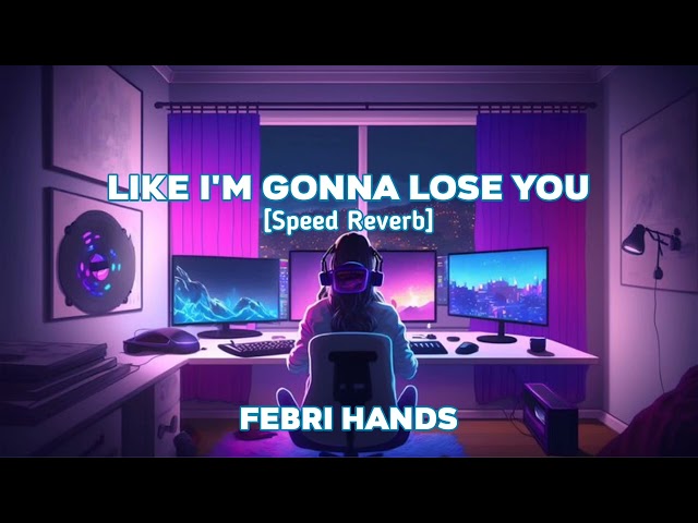 LIKE I'M GONNA LOSE YOU - FEBRI HANDS [SPEED REVERB] BY @RZKMNR class=