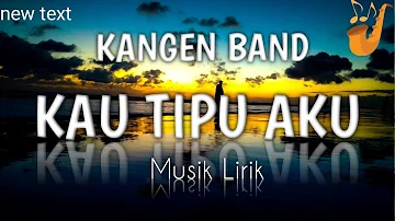 Kangen Band "Kau Tipu Aku" | Lirik