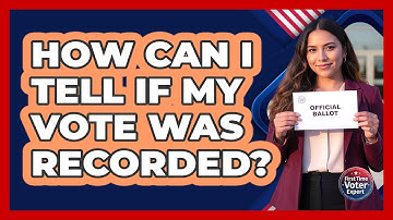 How Can I Tell If My Vote Was Recorded?