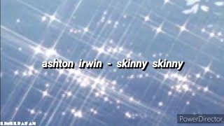 Ashton Irwin - Skinny Skinny [Lyrics]