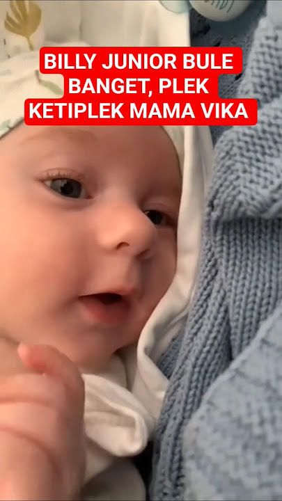 BABY BILLY JUNIOR BULE BANGET PLEK KETIPLEK MAMA VIKA