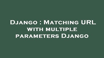 Django : Matching URL with multiple parameters Django