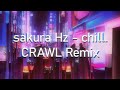 Sakura hz  chill crawl remix