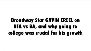 Gavin Creel on B.F.A. vs. B.A. and why College was crucial for his personal growth