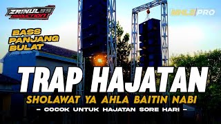 DJ TRAP HAJATAN SHOLAWAT FULL BASS PANJANG | COCOK UNTUK HAJATAN DI SORE HARI