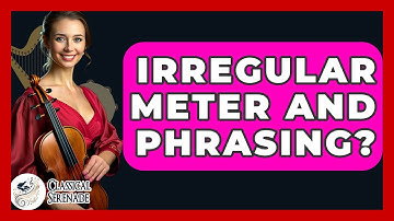Irregular Meter And Phrasing? - Classical Serenade