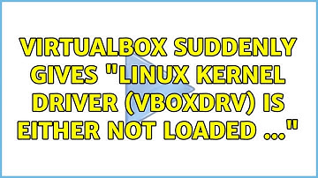 VirtualBox suddenly gives "Linux Kernel driver (vboxdrv) is either not loaded ..."