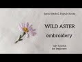 Wild Aster Embroidery 🌸 Easy Tutorial for Beginners | Satin Stitch & French Knots