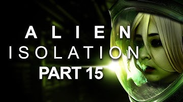 The Aliens Are BacK??? Alien: Isolation Part 15