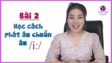 KÝ TỰ PHIÊN ÂM QUỐC TẾ| BÀI 2: PHÁT ÂM ĐÁNH VẦN TIẾNG ANH QUA 44 KÝ TỰ PHIÊN ÂM QUỐC TẾ. ÂM /iː/ DÀI