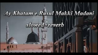 AY KHATAM E RUSUL MAKKI MADANI 💚||slowed and reverbed||#youtube #naat #aykhatmerusul