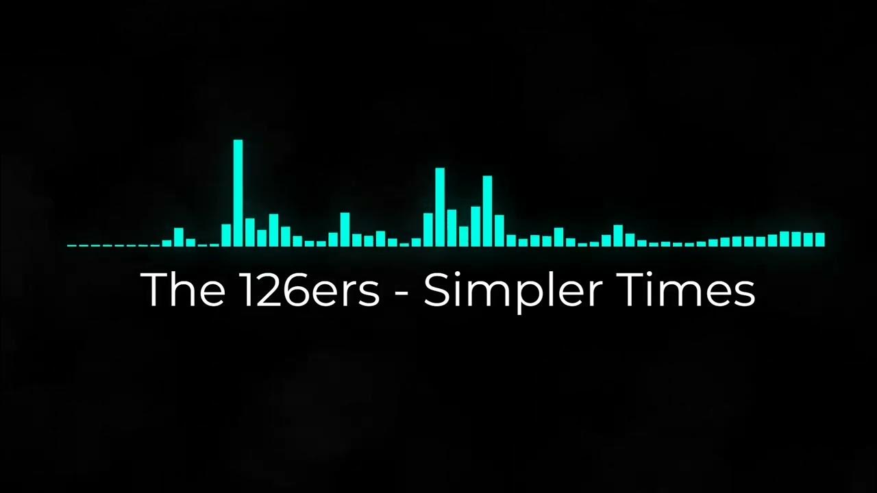 The 126ers Simpler Times YouTube the-126ers-simpler-times-youtube