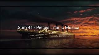 Sum 41 - Pieces Titanic Música