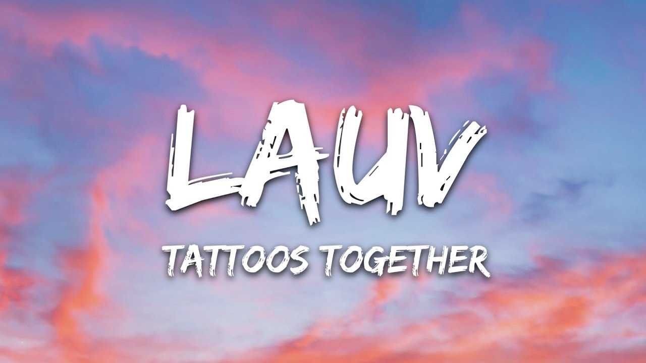 Lauv   Tattoos Together Lyrics