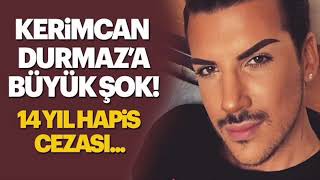 KERİMCAN DURMAZA ŞOK HAPİS CEZASI!!