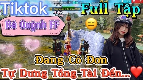 Tik Tok Free Fire | Phim ngắn: ''Đang Cô Đơn tự dưng tổng tài đến ”FULL Tập | Bé Quỳnh FF
