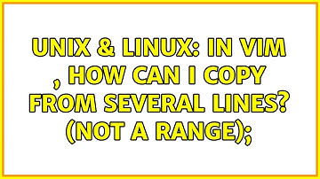 Unix & Linux: In Vim , how can I copy from several lines? (not a range); (3 Solutions!!)