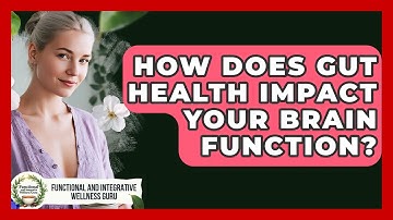How Does Gut Health Impact Your Brain Function? - Functional and Integrative Wellness Guru
