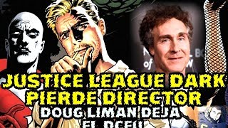 😨 JUSTICE LEAGUE DARK PIERDE DIRECTOR - DOUG LIMAN ABANDONA DARK UNIVERSE - WARNER 😨 JUSTICE LEAGUE DARK PIERDE DIRECTOR - DOUG LIMAN ABANDONA DARK UNIVERSE - WARNER