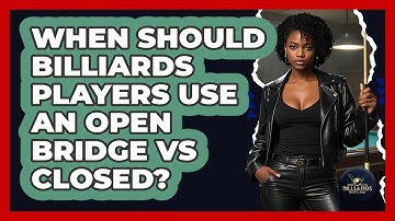 When Should Billiards Players Use An Open Bridge Vs Closed? - Billiards Hustlers
