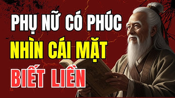 Cổ Nhân Dạy: PHỤ NỮ CÓ PHÚC CHỈ CẦN NHÌN MẶT LÀ NHẬN RA NGAY