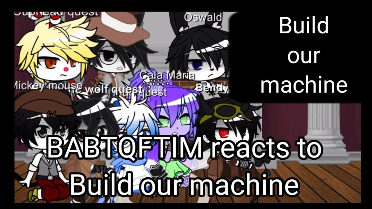 ✨BABTQFTIM reacts to✨:🖤Build our machine🖤 read desc!