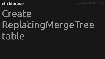 Create ReplacingMergeTree table #clickhouse