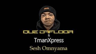 Tman Xpress, Que DaFloor  -  Sesh Omnyama
