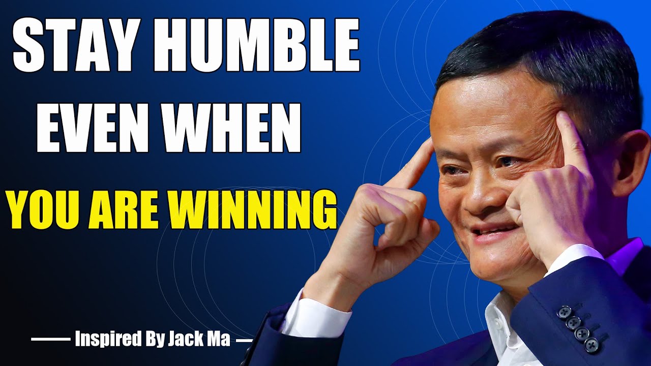 STAY HUMBLE EVEN WHEN YOU ARE WINNING - Inspired By Jack Ma