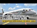 Avión presidencial estará en el AIFA, anuncia AMLO; se rentará para bodas, XV años…