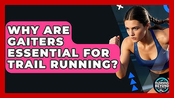 Why Are Gaiters Essential For Trail Running? - Running Beyond Limits